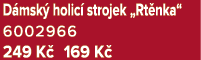 D msk holic  strojek „Rt nka“ 6002966 249 K  169 K 