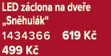 LED z clona na dve e „Sn hul k“ 1434366 619 K 499 K 