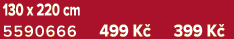 130 x 220 cm 5590666 499 K 399 K 