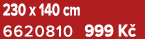 230 x 140 cm 6620810 999 K 