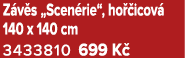 Z v s „Scen rie“, ho icov  140 x 140 cm 3433810 699 K 