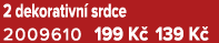 2 dekorativn srdce 2009610 199 K  139 K 