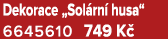 Dekorace „Sol rn husa“ 6645610 749 K 