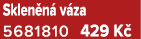 Sklen n v za 5681810 429 K 