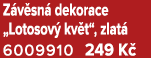 Z v sn dekorace „Lotosov  kv t“, zlat  6009910 249 K 