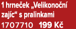 1 hrne ek „Velikono n zaj c“ s pralinkami 1707710 199 K 