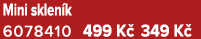 Mini sklen k 6078410 499 K 349 K 