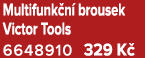 Multifunk n brousek Victor Tools 6648910 329 K 