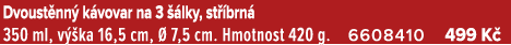 Dvoust nn k vovar na 3   lky, st  brn  350 ml, v  ka 16,5 cm,   7,5 cm. Hmotnost 420 g. 6608410 499 K 