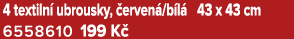 4 textiln ubrousky,  erven /b l  43 x 43 cm 6558610 199 K 