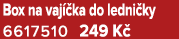 Box na vaj ka do ledni ky 6617510 249 K 