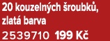 20 kouzeln ch roubk , zlat  barva 2539710 199 K 