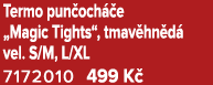 Termo pun och e „Magic Tights“, tmav hn d  vel. S/M, L/XL 7172010 499 K 