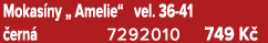 Mokas ny „ Amelie“ vel. 36 41 ern  7292010 749 K 