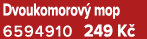 Dvoukomorov mop 6594910 249 K 