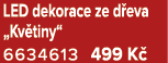 LED dekorace ze d eva „Kv tiny“ 6634613 499 K 