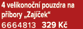 4 velikono n pouzdra na p  bory „Zaj  ek“ 6664813 329 K 