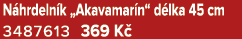 N hrdeln k „Akavamar n“ d lka 45 cm 3487613 369 K 