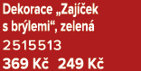 Dekorace „Zaj ek s br lemi“, zelen  2515513 369 K  249 K 