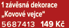 1 z v sn dekorace „Kovov  vejce“ 5687413 149 K 