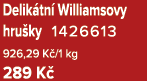 Delik tn Williamsovy hru ky 1426613 926,29 K /1 kg 289 K 