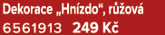 Dekorace „Hn zdo“, r ov  6561913 249 K 