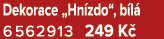 Dekorace „Hn zdo“, b l 6562913 249 K 