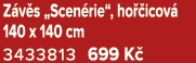 Z v s „Scen rie“, ho icov  140 x 140 cm 3433813 699 K 