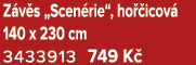 Z v s „Scen rie“, ho icov  140 x 230 cm 3433913 749 K 