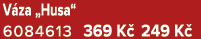 V za „Husa“ 6084613 369 K 249 K 