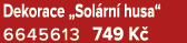 Dekorace „Sol rn husa“ 6645613 749 K 