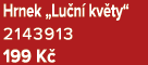 Hrnek „Lu n kv ty“ 2143913 199 K 