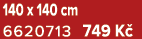 140 x 140 cm 6620713 749 K 