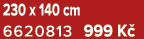 230 x 140 cm 6620813 999 K 