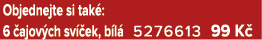 Objednejte si tak : 6 ajov ch sv  ek, b l  5276613 99 K 