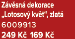 Z v sn dekorace „Lotosov  kv t“, zlat  6009913 249 K  169 K 