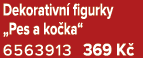 Dekorativn figurky „Pes a ko ka“ 6563913 369 K 