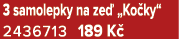 3 samolepky na ze „Ko ky“ 2436713 189 K 