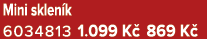 Mini sklen k 6034813 1.099 K 869 K 