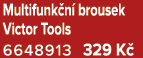 Multifunk n brousek Victor Tools 6648913 329 K 