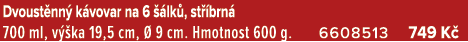 Dvoust nn k vovar na 6   lk , st  brn  700 ml, v  ka 19,5 cm,   9 cm. Hmotnost 600 g. 6608513 749 K 