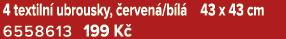 4 textiln ubrousky,  erven /b l  43 x 43 cm 6558613 199 K 