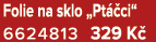 Folie na sklo „Pt ci“ 6624813 329 K 