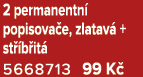2 permanentn popisova e, zlatav  + st  b it  5668713 99 K 
