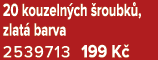 20 kouzeln ch roubk , zlat  barva 2539713 199 K 