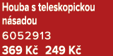 Houba s teleskopickou n sadou 6052913 369 K 249 K 