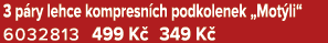 3 p ry lehce kompresn ch podkolenek „Mot li“ 6032813 499 K 349 K 