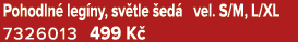 Pohodln leg ny, sv tle  ed  vel. S/M, L/XL 7326013 499 K 