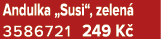 Andulka „Susi“, zelen 3586721 249 K 