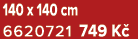 140 x 140 cm 6620721 749 K 